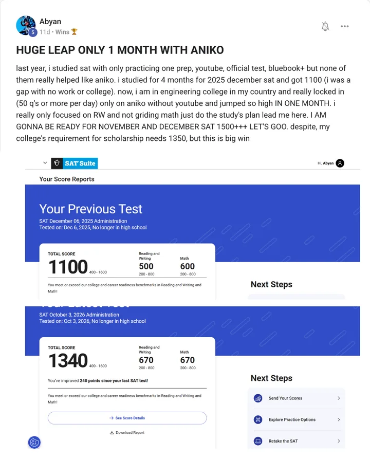 Skool post by Abyan in Wins with the message quoted above and two SAT score reports, no longer in high school. December 6, 2025: total score 1100, Reading and Writing 500, Math 600. October 3, 2026: total score 1340, Reading and Writing 670, Math 670. You’ve improved 240 points since your last SAT test.